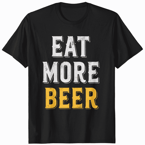 Eat More Beer T-Shirt Unisex Fun Drinking Humor Graphic Tee