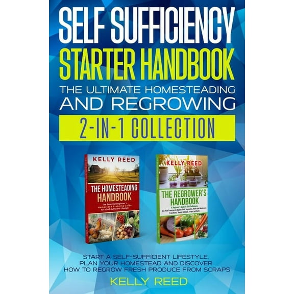 Self Sufficiency Starter Handbook - The Ultimate Homesteading and Regrowing Collection: Start a Self-Sufficient Lifestyl, (Paperback)