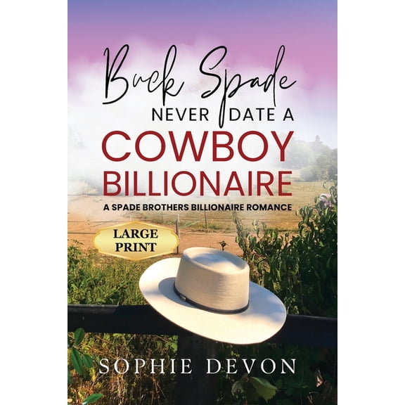 Spade Brothers Ranch Large Print Buck Spade - Never Date a Cowboy Billionaire A Spade Brothers Billionaire Romance LARGE PRINT, Book 1, (Paperback)