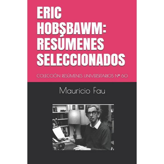 Eric Hobsbawm: Resúmenes Seleccionados: Colección Resúmenes Universitarios N° 60 (Paperback)