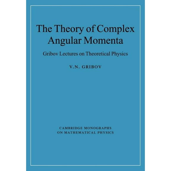 Cambridge Monographs on Mathematical Phy The Theory of Complex Angular Momenta, (Paperback)