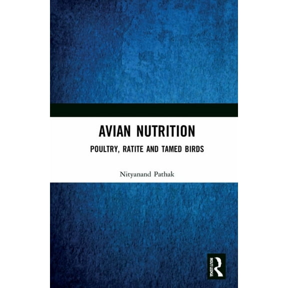 Avian Nutrition: Poultry, Ratite and Tamed Birds, (Hardcover)