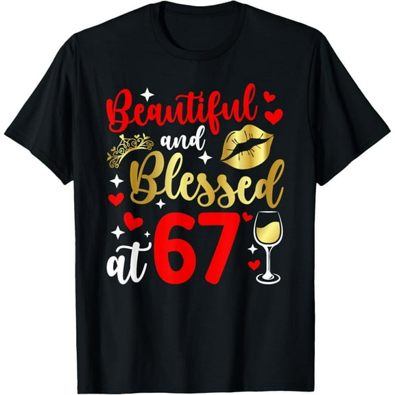 Blessed At 67 Year Old 67th Birthday It's My 67th Bday T-Shirt100% cotton