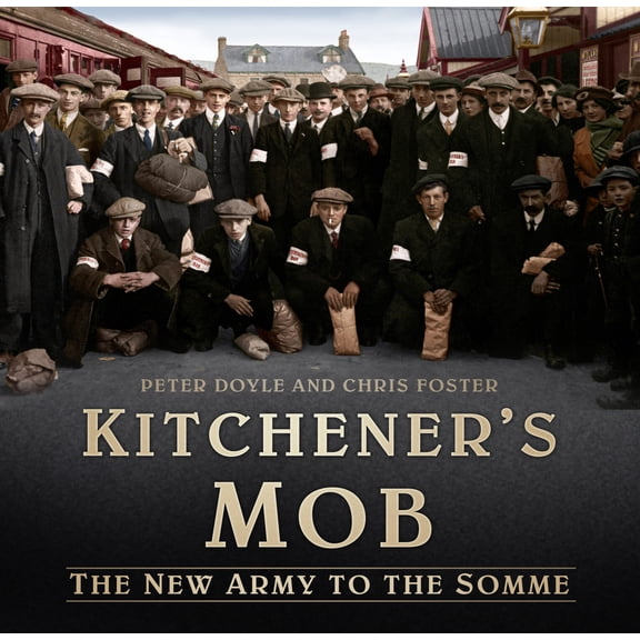 Pre-Owned Kitchener's Mob: The New Army to the Somme (Hardcover) 0750964952 9780750964951