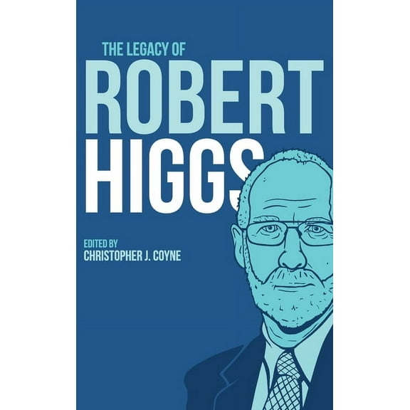 The Legacy of Robert Higgs, (Hardcover)
