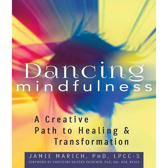 Dancing Mindfulness: A Creative Path to Healing and Transformation, (Paperback)