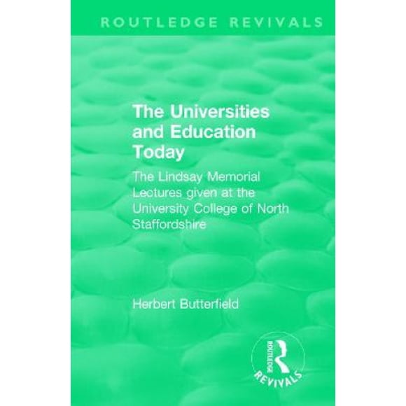 Routledge Revivals: The Universities and Education Today (1962): The Lindsay Memorial Lectures given at the University College of North Staffordshire (Routledge Revivals)
