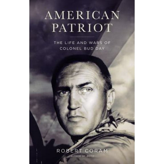 Pre-Owned American Patriot: The Life and Wars of Colonel Bud Day (Hardcover) 0316758477 9780316758475