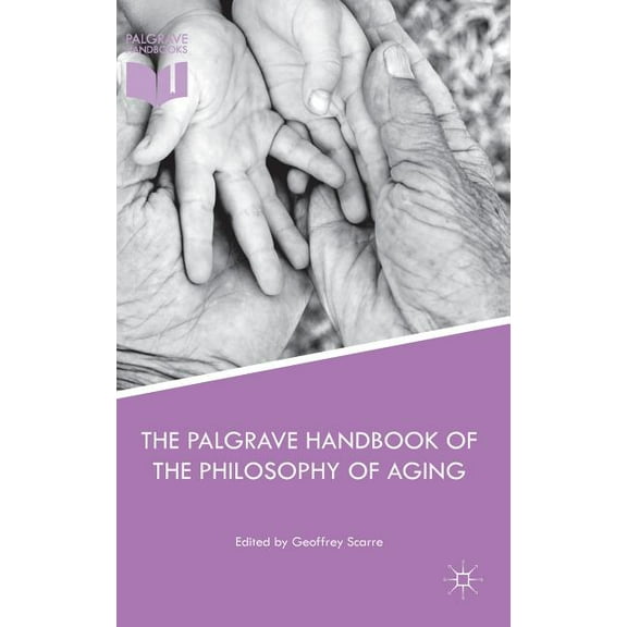 The Palgrave Handbook of the Philosophy of Aging, (Hardcover)