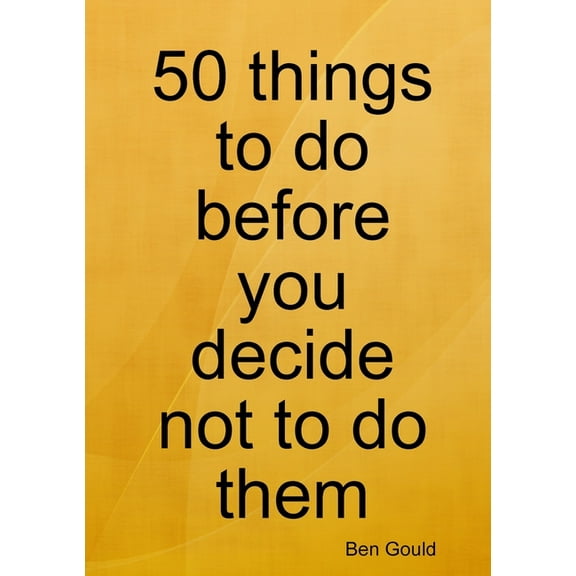 50 things to do before you decide not to do them (Paperback)