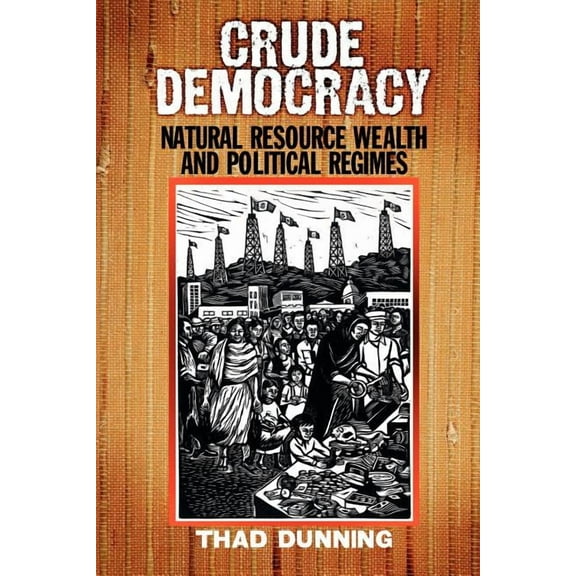 Cambridge Studies in Comparative Politic Crude Democracy: Natural Resource Wealth and Political Regimes, (Paperback)