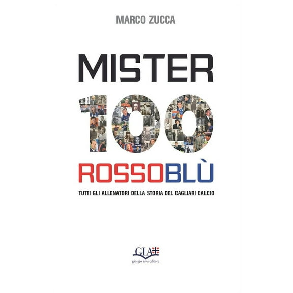 Mister 100 Rossoblù : Tutti gli allenatori della storia del Cagliari Calcio (Paperback)