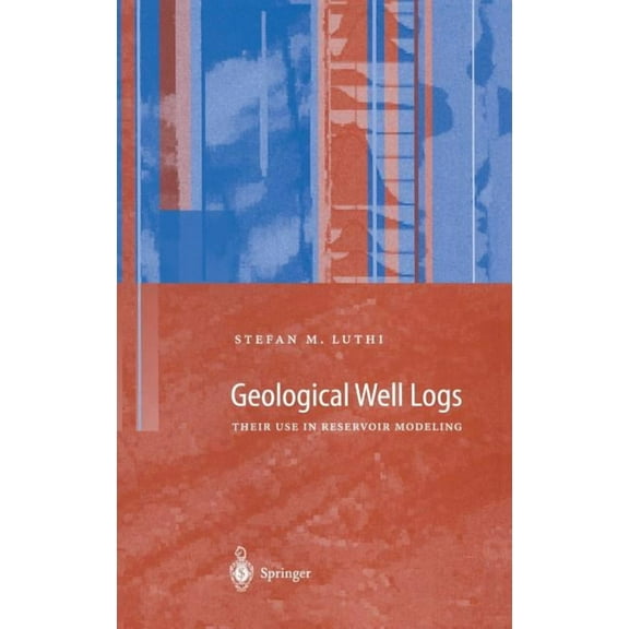 Geological Well Logs: Their Use in Reservoir Modeling, (Hardcover)
