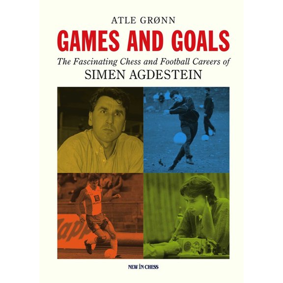 Games and Goals: The Fascinating Chess and Football Careers of Simen Agdestein, (Paperback)