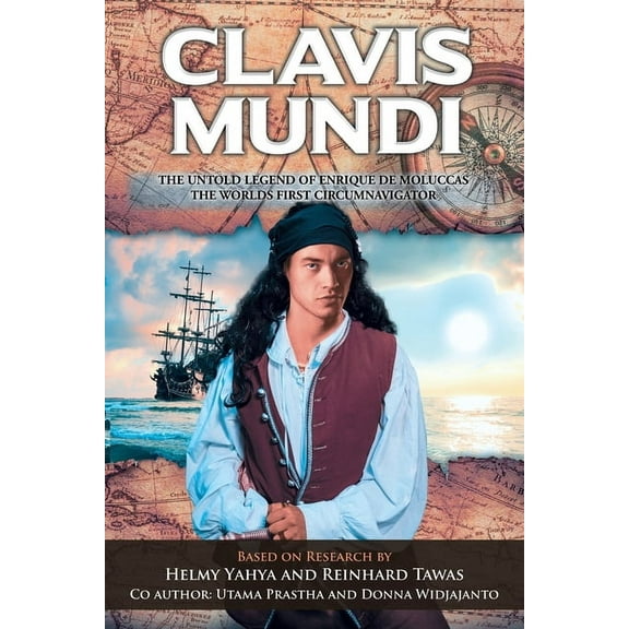 Clavis Mundi The Untold Legend Of Enrique De Moluccas, The Worlds First Circumnavigator: Based on Research by Helmy Yahy, (Paperback)