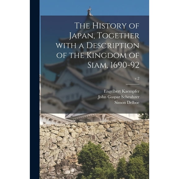 The History of Japan, Together With a Description of the Kingdom of Siam, 1690-92; v.2 (Paperback)