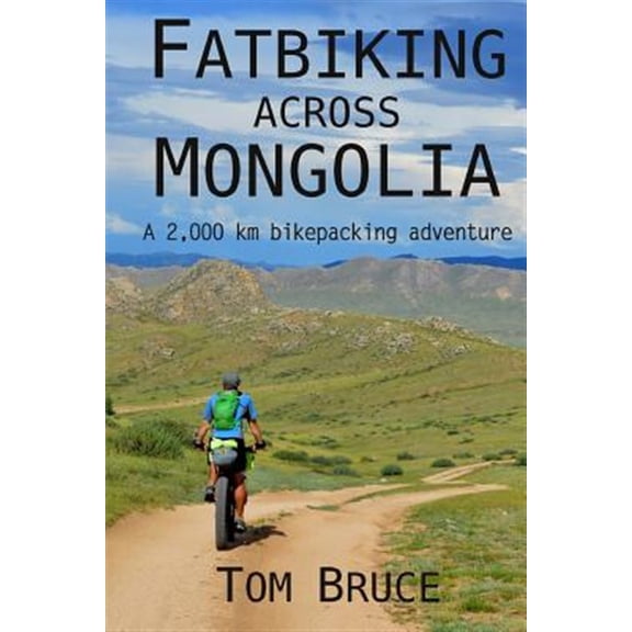 Pre-Owned Cycling Adventures Around the World: Fatbiking across Mongolia: A 2,000 kilometre bikepacking adventure (Paperback)