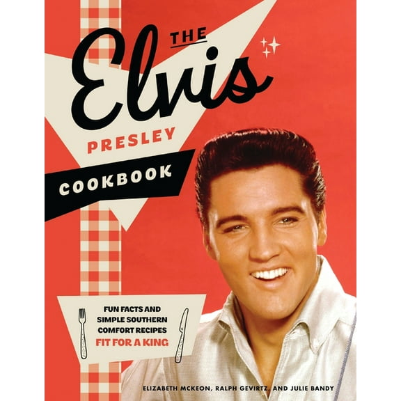 The Elvis Presley Cookbook: Fun Facts and Simple Southern Comfort Recipes Fit for a King, (Hardcover)