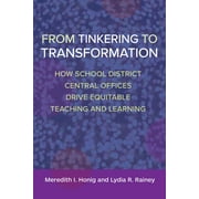 From Tinkering to Transformation: How School District Central Offices Drive Equitable Teaching and Learning (Paperback)