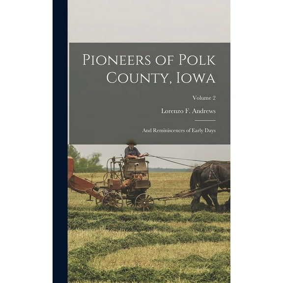 Pioneers of Polk County, Iowa : And Reminiscences of Early Days; Volume 2 (Hardcover)