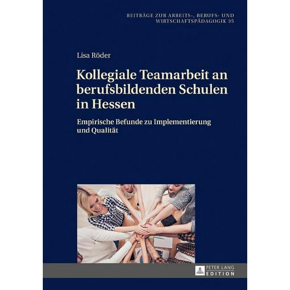 Beitraege Zur Arbeits-, Berufs- Und Wirt Kollegiale Teamarbeit an berufsbildenden Schulen in Hessen: Empirische Befunde zu Implementierung und Qualitaet, Book 35, (Hardcover)