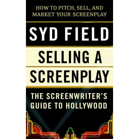 Selling a Screenplay: The Screenwriter s Guide to Hollywood (Paperback)