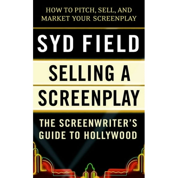 Selling a Screenplay: The Screenwriter's Guide to Hollywood, (Paperback)
