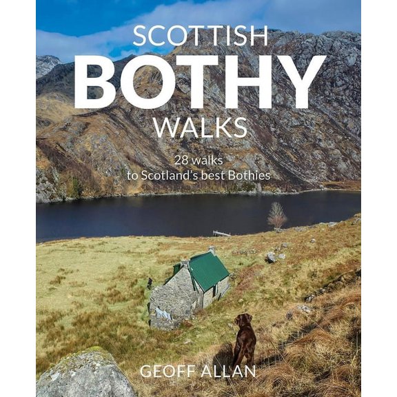 Scottish Bothy Walks: 28 Walks to Scotland's Best Bothies, (Paperback)