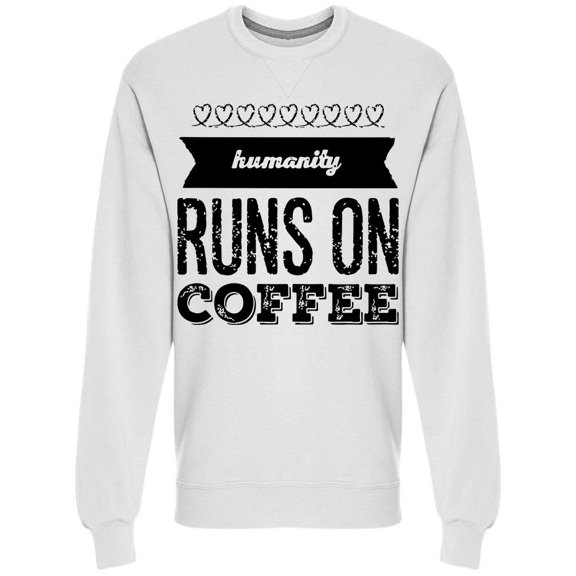 Humanity Runs On Coffee Quote Sweatshirt Men -Image by Shutterstock, Male x-Large