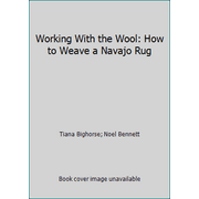 Working With the Wool: How to Weave a Navajo Rug [Paperback - Used]
