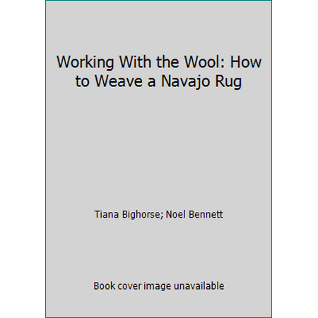 Working With the Wool: How to Weave a Navajo Rug [Paperback - Used]