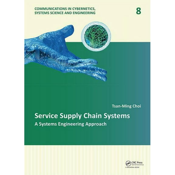Communications in Cybernetics, Systems S Service Supply Chain Systems: A Systems Engineering Approach, (Hardcover)