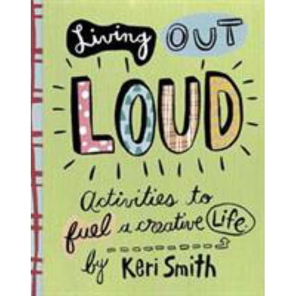 Pre-Owned Living Out Loud: Activities to Fuel a Creative Life (Hardcover) 0811836746 9780811836746