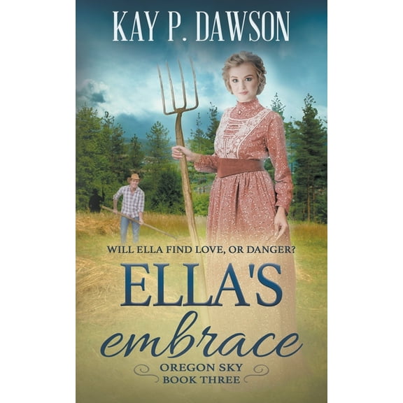 Oregon Sky Ella's Embrace: A Historical Christian Romance, Book 3, (Paperback)