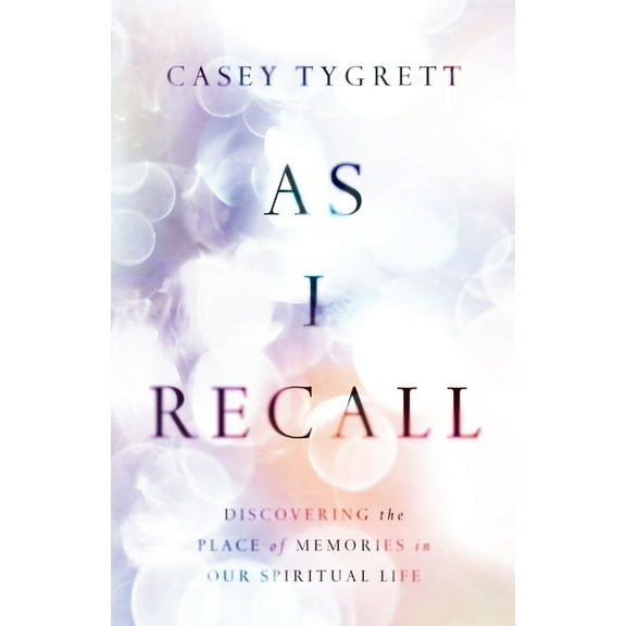 As I Recall: Discovering the Place of Memories in Our Spiritual Life, (Hardcover)