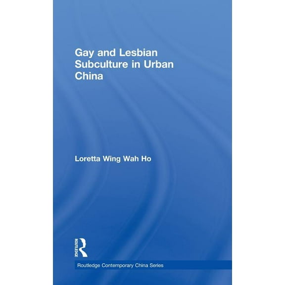Routledge Contemporary China Gay and Lesbian Subculture in Urban China, (Hardcover)