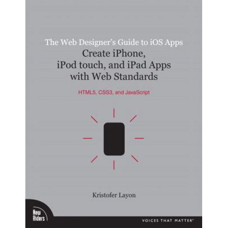 Pre-Owned The Web Designer s Guide to IOS Apps: Create iPhone iPod Touch and iPad Apps with Web Standards (Html5 Css3 and JavaScript) (Paperback) 0321732987 9780321732989