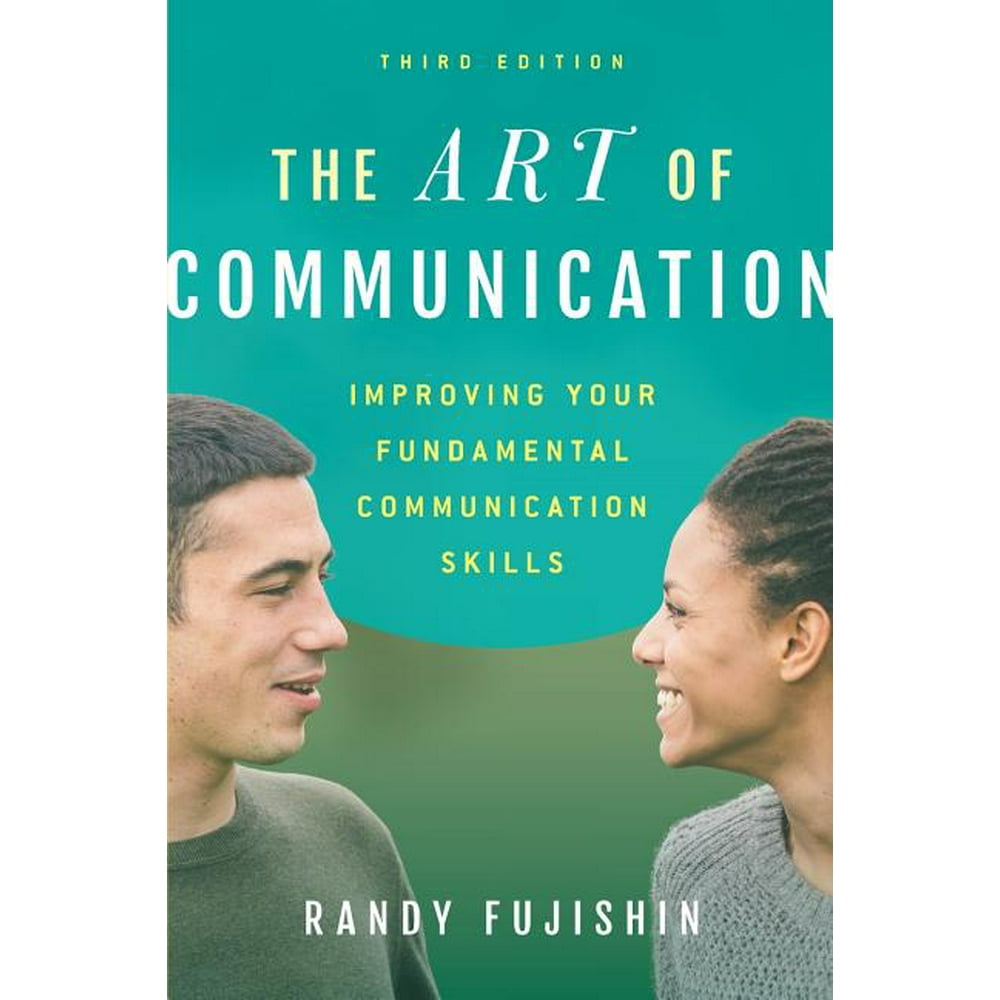 The Art of Communication : Improving Your Fundamental Communication