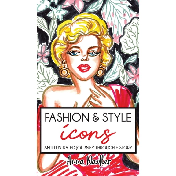 Drawing and Design Inspiration and Instr Fashion & Style Icons: An Illustrated Journey Through History, (Hardcover)