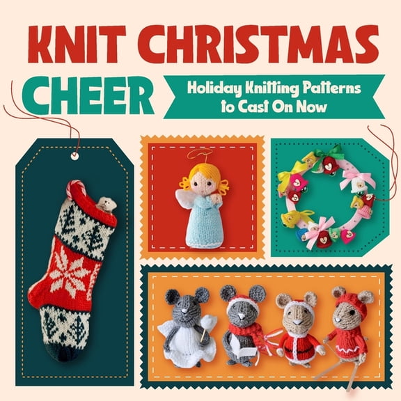 Knit Christmas Cheer: Holiday Knitting Patterns to Cast On Now, (Paperback)