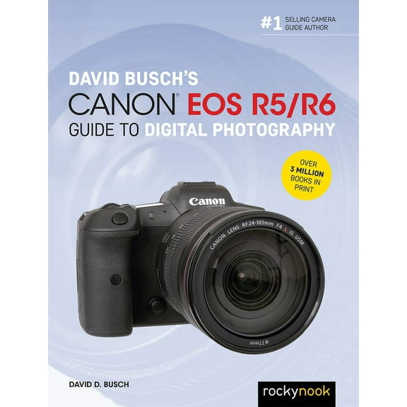 The David Busch Camera Guide David Busch's Canon EOS R5/R6 Guide to Digital Photography, (Paperback)