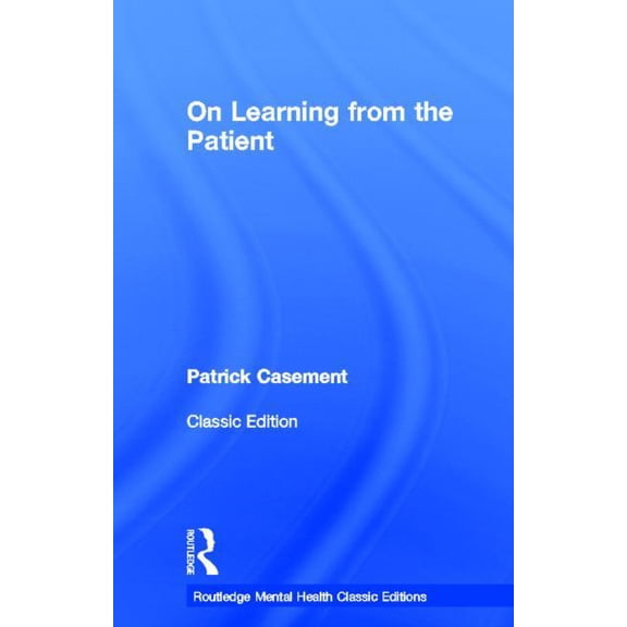 Routledge Mental Health Classic Editions On Learning from the Patient, (Hardcover)