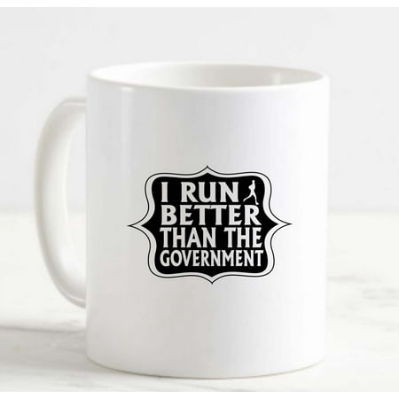 

Coffee Mug I Run better than the Government Workout Cardio White Coffee Mug Funny Gift Cup
