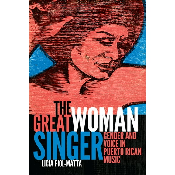 Refiguring American Music The Great Woman Singer: Gender and Voice in Puerto Rican Music, (Hardcover)