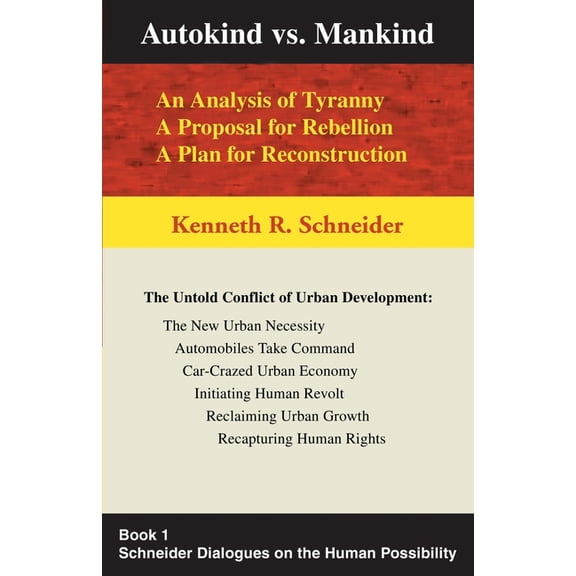 Autokind Vs. Mankind: An Analysis of Tyranny, a Proposal for Rebellion, a Plan for Reconstruction (Paperback)