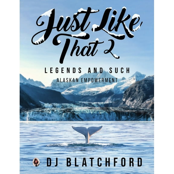 Just Like That 2: Legends and Such-Alaskan Empowerment, (Paperback)