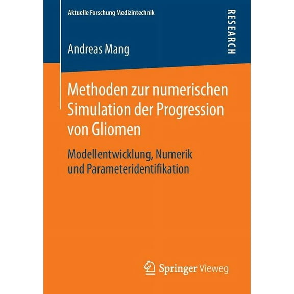 Aktuelle Forschung Medizintechnik - Late Methoden Zur Numerischen Simulation Der Progression Von Gliomen: Modellentwicklung, Numerik Und Parameteridentifikation, (Paperback)