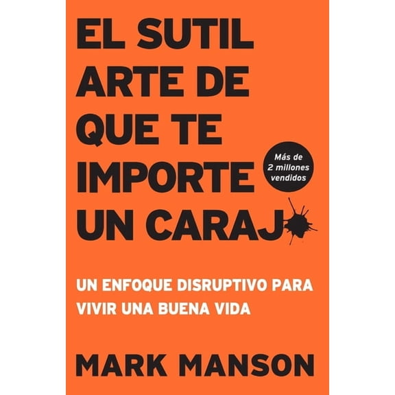 El Sutil arte de que te importe un caraj*: Un enfoque disruptivo para vivir una buena vida, (Paperback)