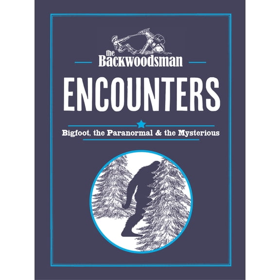 Backwoodsman Book The Backwoodsman: Encounters: Bigfoot, the Paranormal, and the Mysterious, (Hardcover)