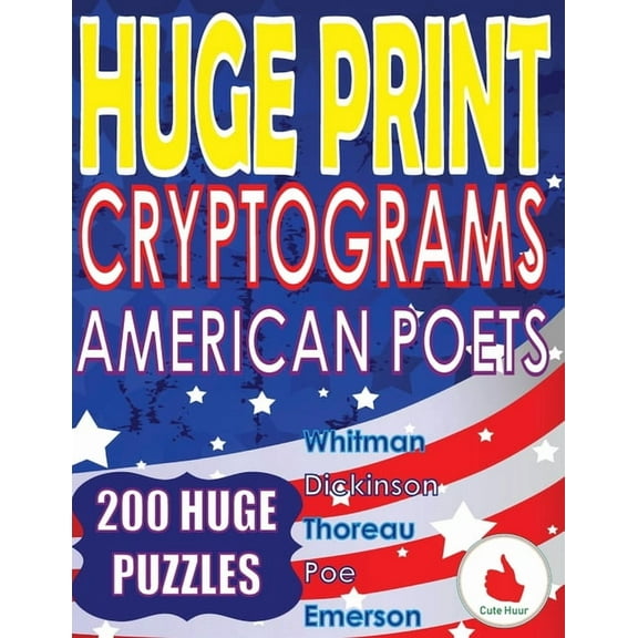 Huge Print Cryptograms Huge Print Cryptograms - American Poets: 200 Large Print Cryptogram Puzzles With A Huge 36 Point Font Size In A Big 8.5 , Book 2, (Paperback)